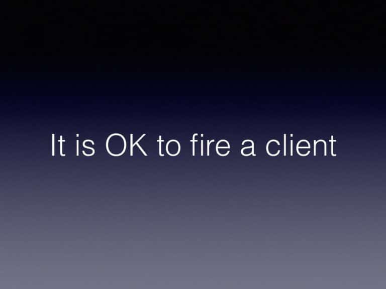 Y U No Tell me: It is OK to fire a client