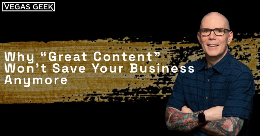 Why “Great Content” Won’t Save Your Business Anymore