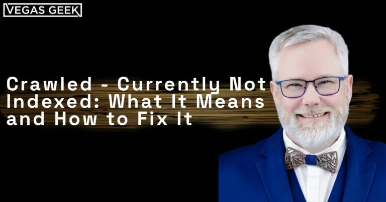 Crawled – Currently Not Indexed: What It Means and How to Fix It